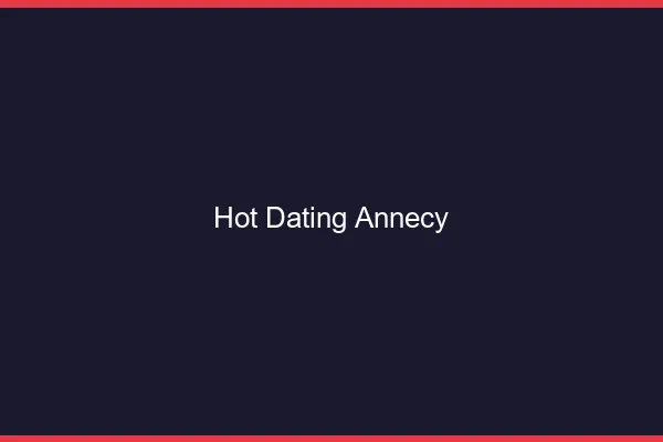 Hot dating Annecy