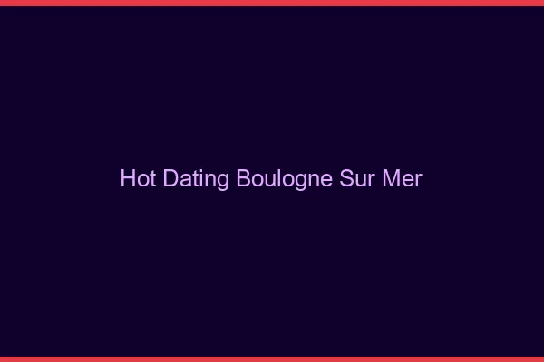 Hot dating Boulogne-sur-Mer