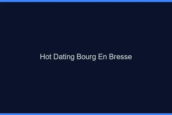 Hot dating Bourg-en-Bresse