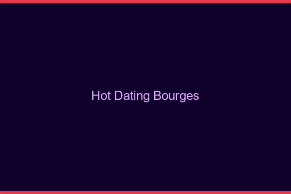 Hot dating Bourges