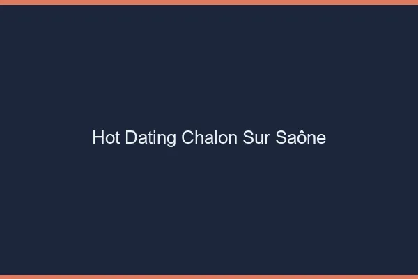 Hot dating Chalon-sur-Saône