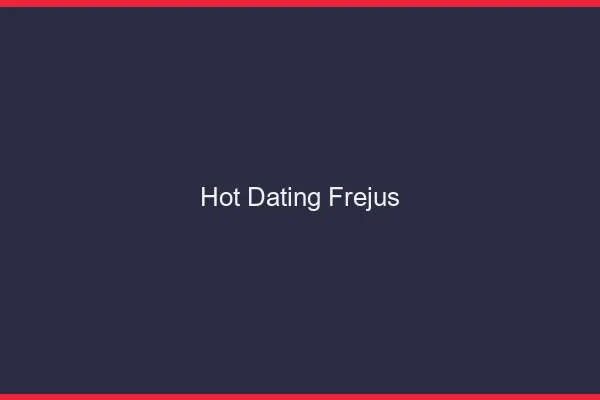Hot dating Fréjus