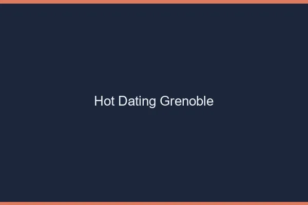 Hot dating Grenoble
