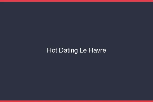 Hot dating le havre