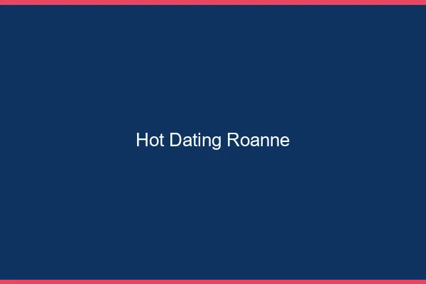 Hot dating Roanne