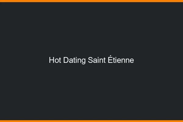 Hot dating Saint-Étienne