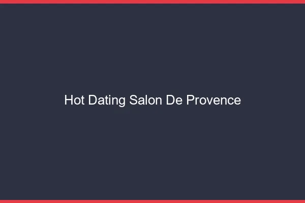 Hot dating Salon-de-Provence