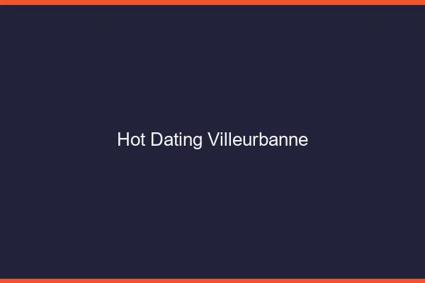 Hot dating Villeurbanne