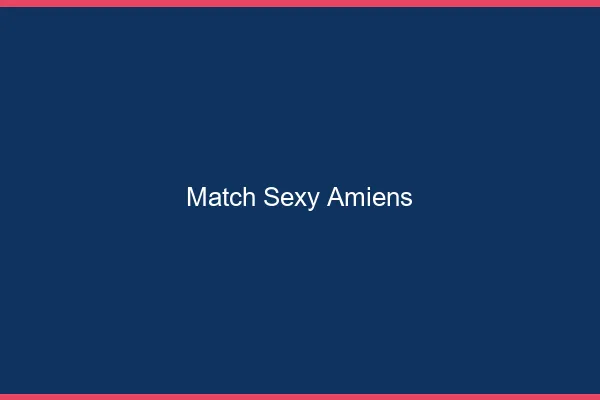 Match sexy Amiens