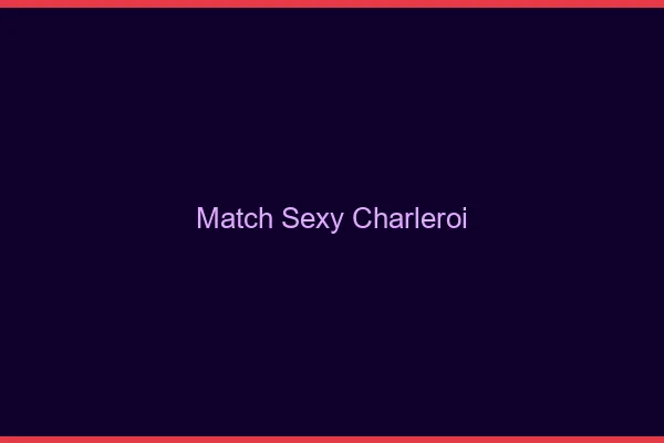 Match sexy Charleroi