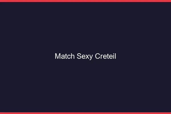 Match sexy Créteil