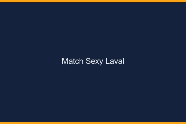 Match sexy Laval