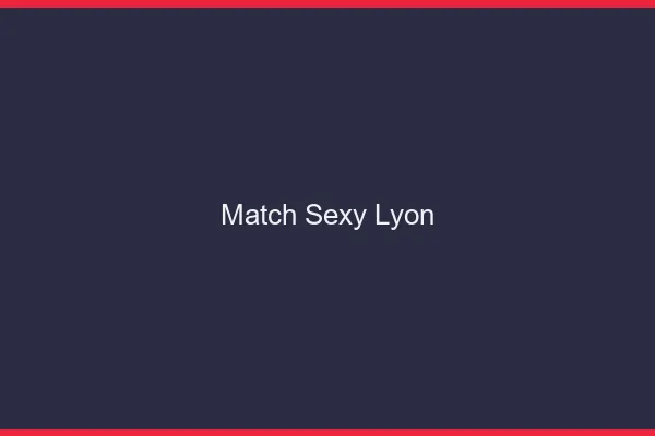 Match sexy Lyon