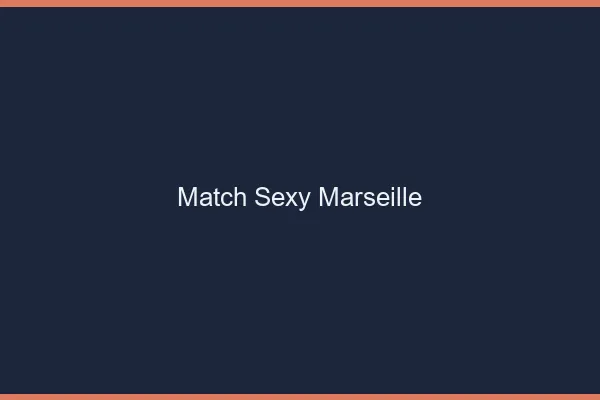 Match sexy Marseille
