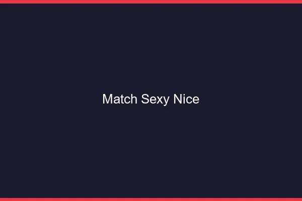 Match sexy Nice