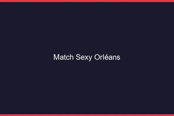Match sexy Orléans