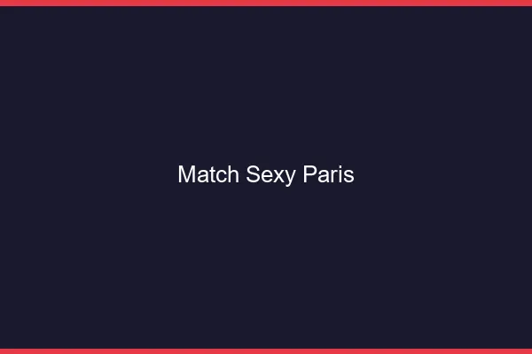 Match sexy Paris