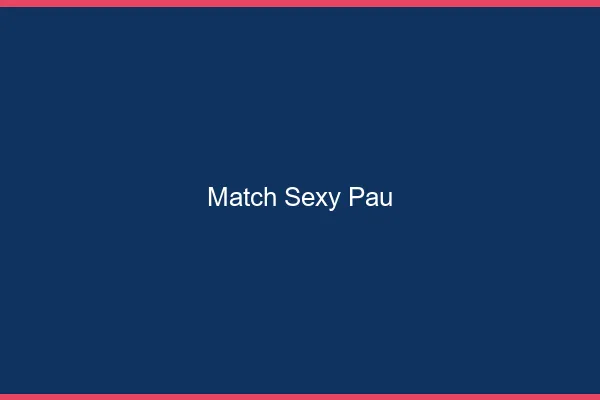 Match sexy Pau