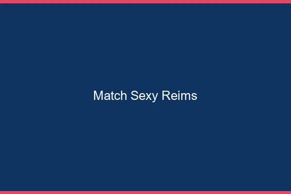 Match sexy Reims