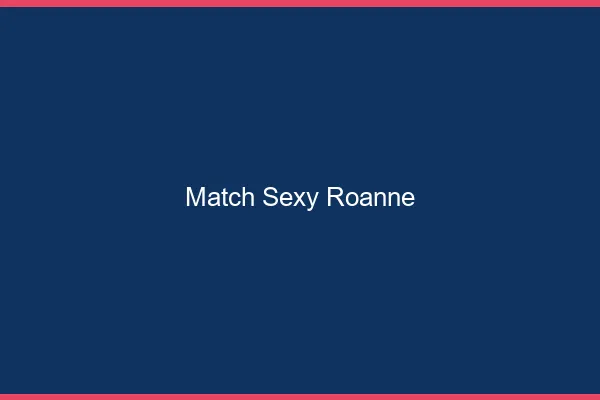 Match sexy Roanne