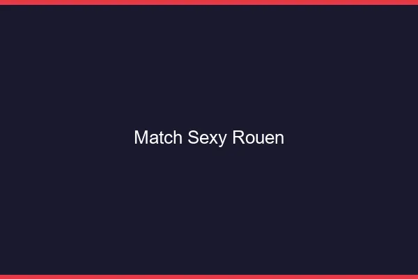Match sexy Rouen