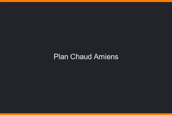 Plan chaud Amiens