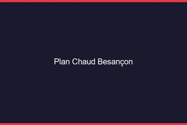 Plan chaud Besançon