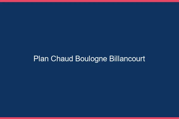 Plan chaud Boulogne-Billancourt