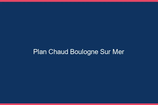 Plan chaud Boulogne-sur-Mer