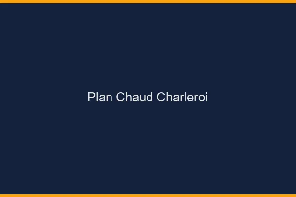 Plan chaud Charleroi