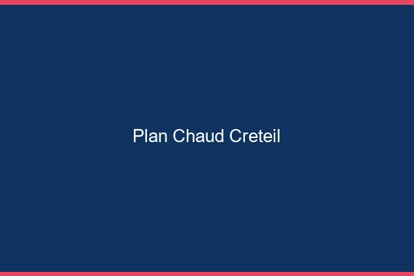Plan chaud Créteil