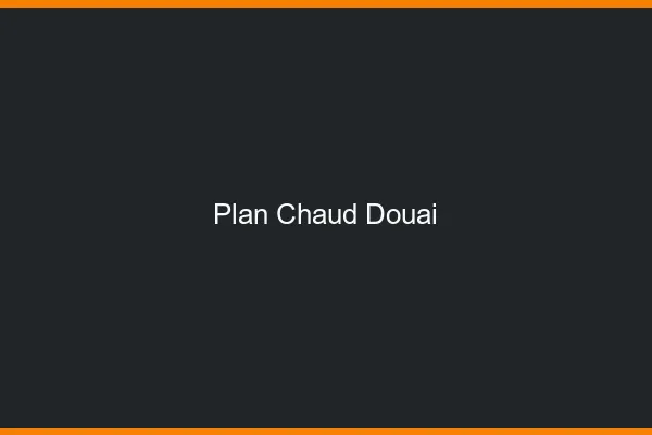 Plan chaud Douai