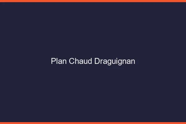 Plan chaud Draguignan
