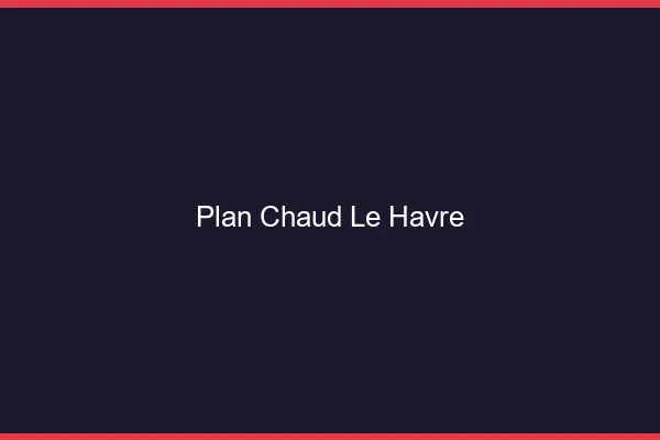 Plan chaud le havre