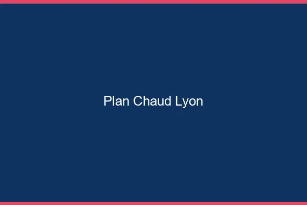 Plan chaud Lyon