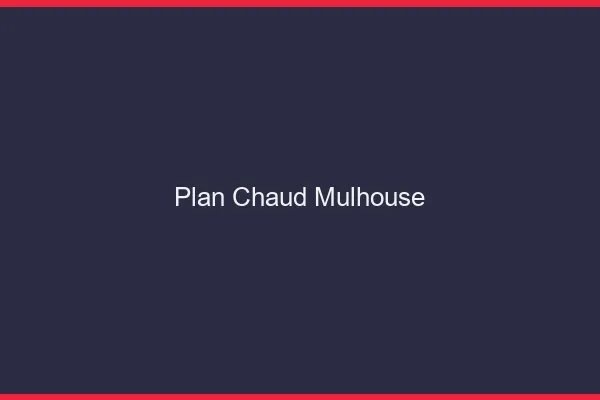 Plan chaud Mulhouse