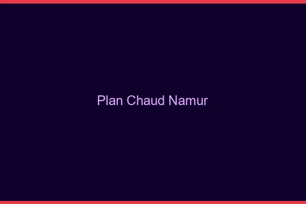 Plan chaud Namur
