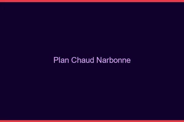 Plan chaud Narbonne