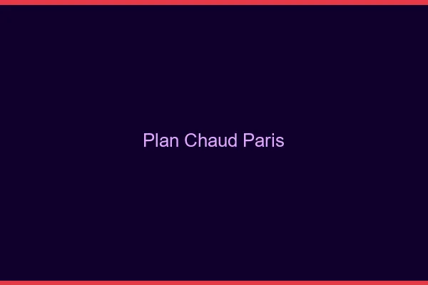 Plan chaud Paris