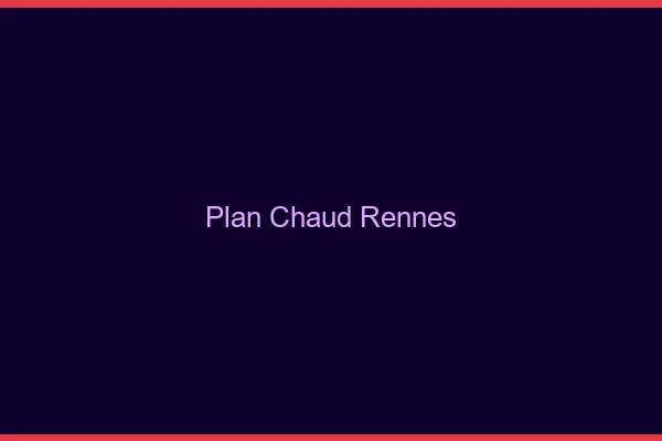 Plan chaud Rennes