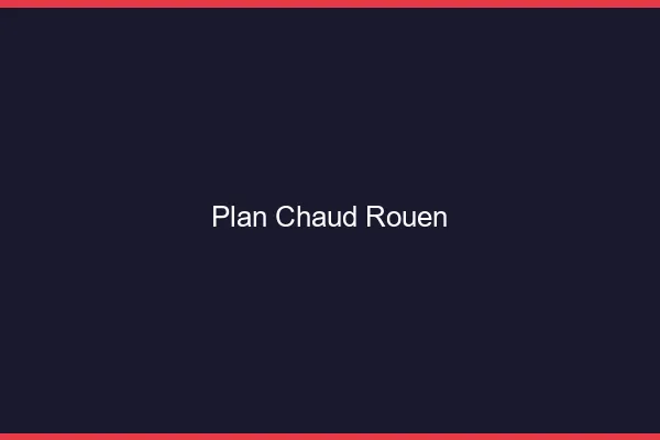 Plan chaud Rouen