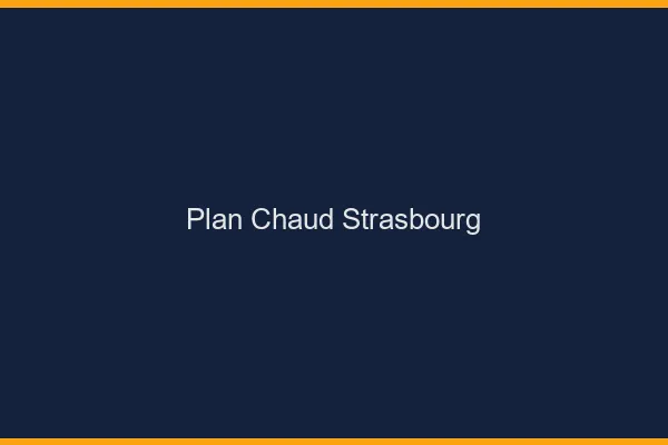 Plan chaud Strasbourg