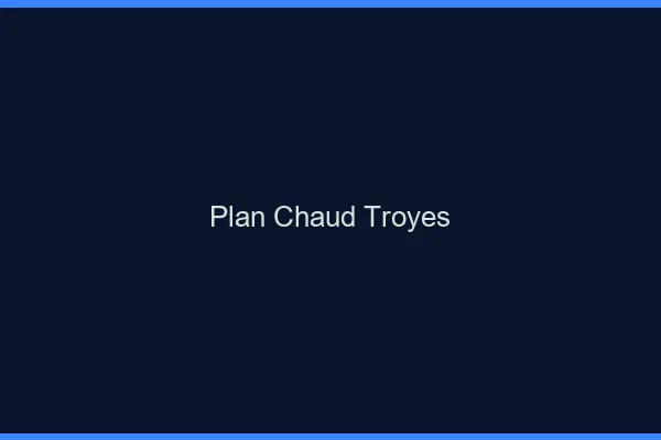 Plan chaud Troyes