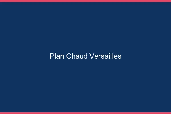 Plan chaud Versailles