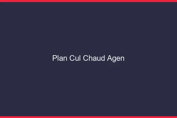 Plan cul chaud Agen