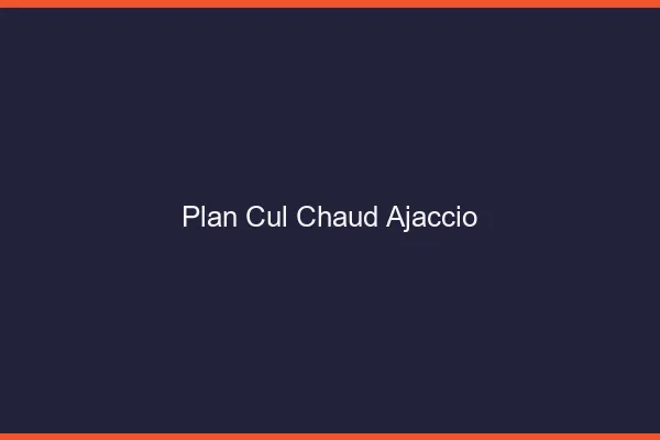 Plan cul chaud Ajaccio