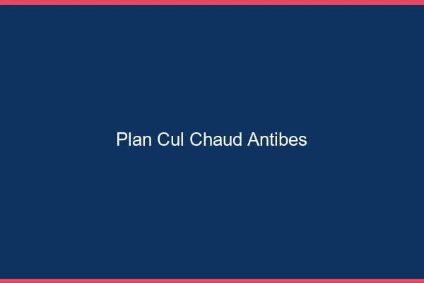 Plan cul chaud Antibes