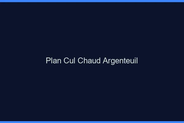 Plan cul chaud Argenteuil