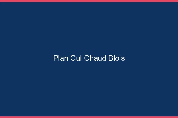 Plan cul chaud Blois