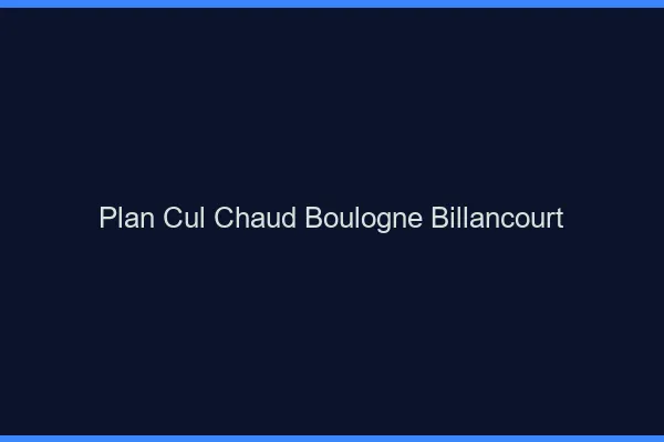 Plan cul chaud Boulogne-Billancourt